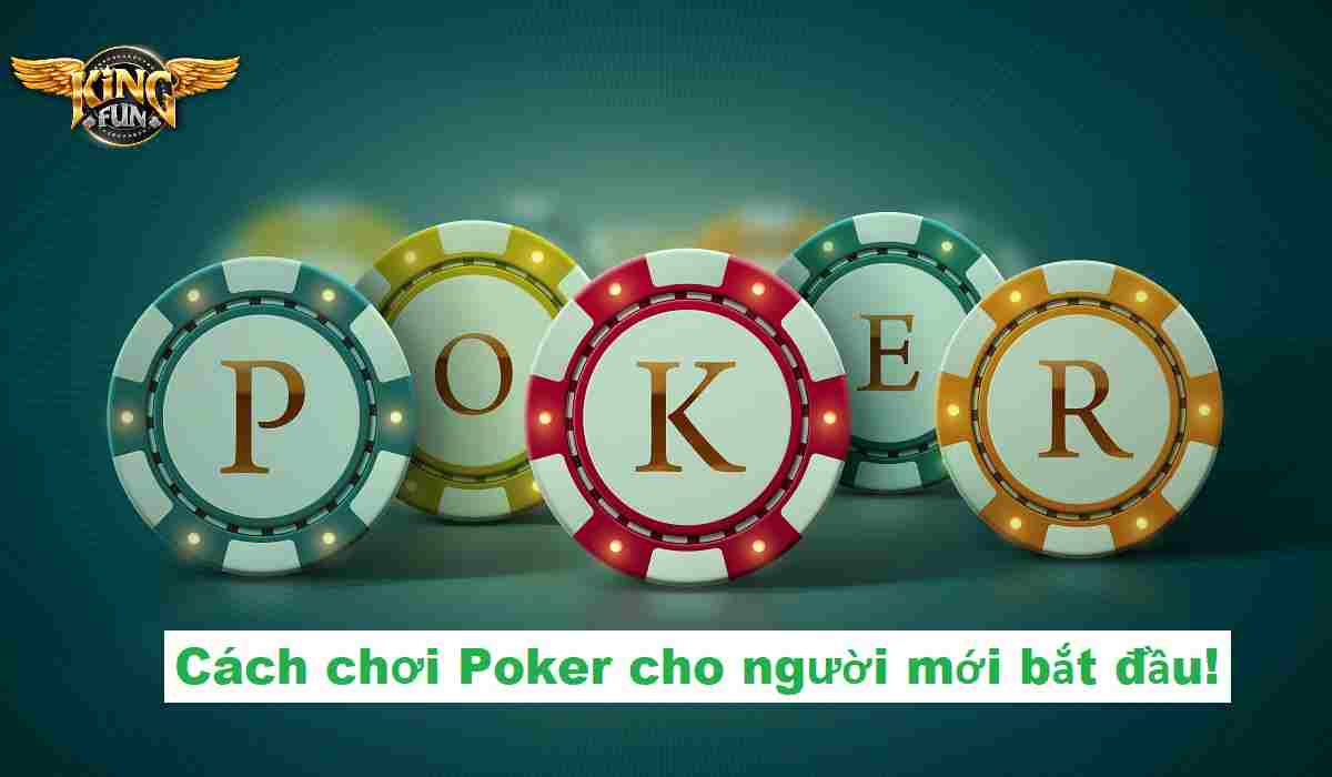 Tìm Hiểu Về Game Bài Poker Đổi Thưởng Tại Kingfun